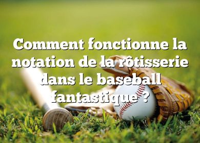 Comment fonctionne la notation de la rôtisserie dans le baseball fantastique ?